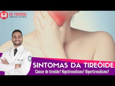 Quais os sintomas da tireóide? Hipotireoidismo, Hipertireoidismo, Câncer de tireóide, Bócio...