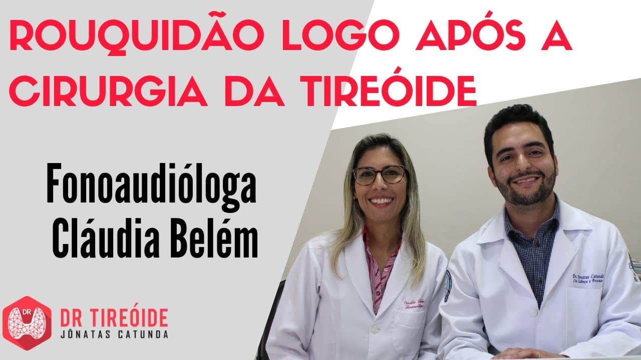 Rouquidão logo após a cirurgia da tireóide - Entrevista com a fono Cláudia Belém