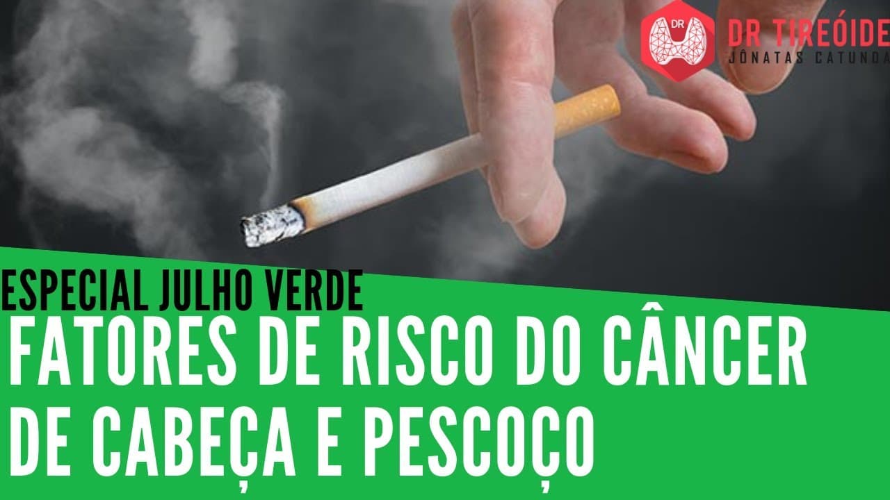 Julho Verde - Fatores de risco para o Câncer de Cabeça e Pescoço