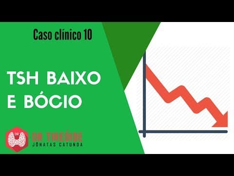 TSH baixo e bócio - Caso Clínico Dr Jônatas Catunda