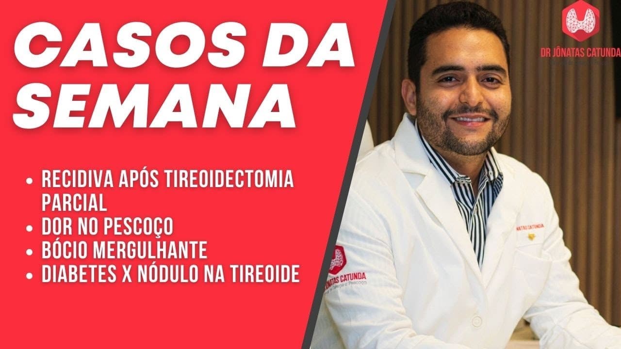 Casos da semana - recidiva após cirurgia parcial? Dor no pescoço, bócio mergulhante, diabetes