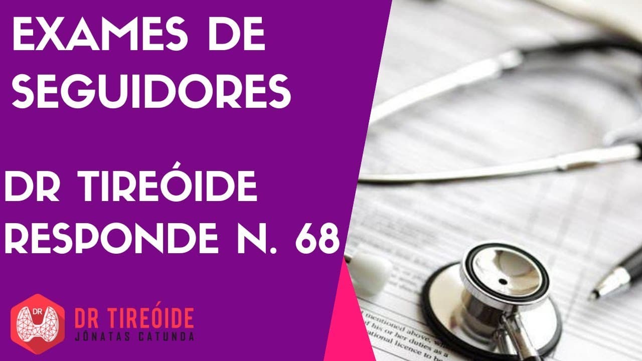 Exames de seguidores - Dr Tireóide responde -