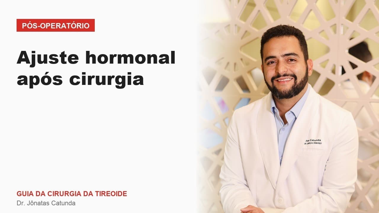 Ajuste hormonal após cirurgia Pós operatório Guia da Cirurgia da Tireoide