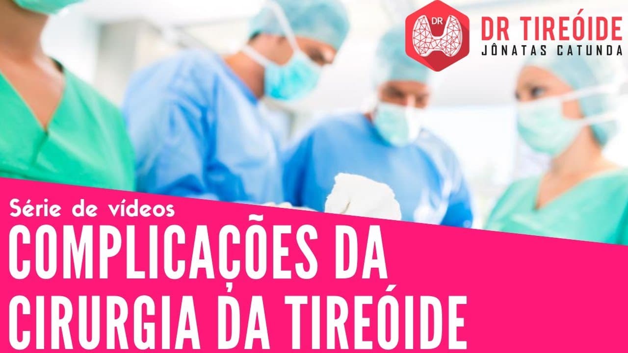 Complicações da cirurgia da tireóide | Dr Jônatas Catunda