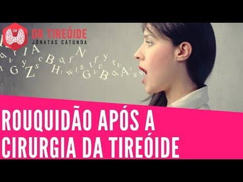 Rouquidão após a cirurgia da tireóide | Dr Jônatas Catunda