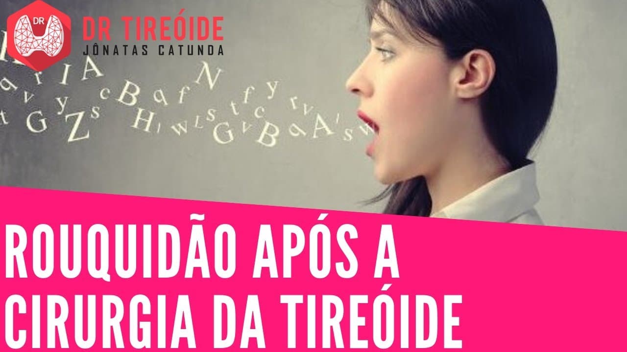 Rouquidão após a cirurgia da tireóide | Dr Jônatas Catunda