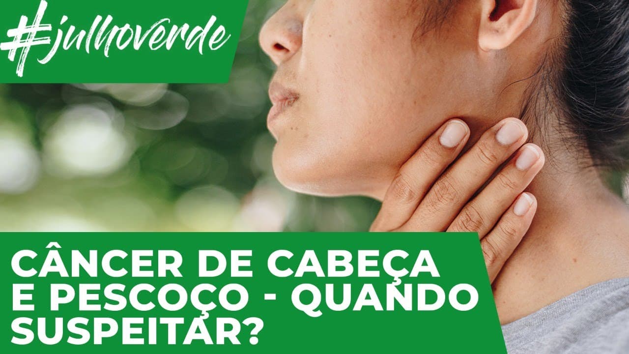 Sintomas do câncer de cabeça e pescoço | Campanha Julho Verde