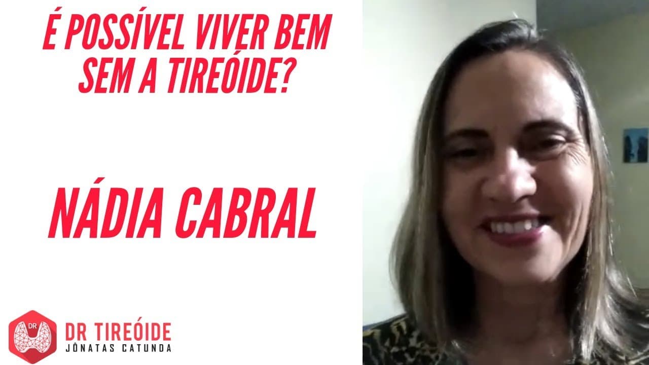 Viver MELHOR sem a tireóide - Nádia Cabral - Tireóide e eu