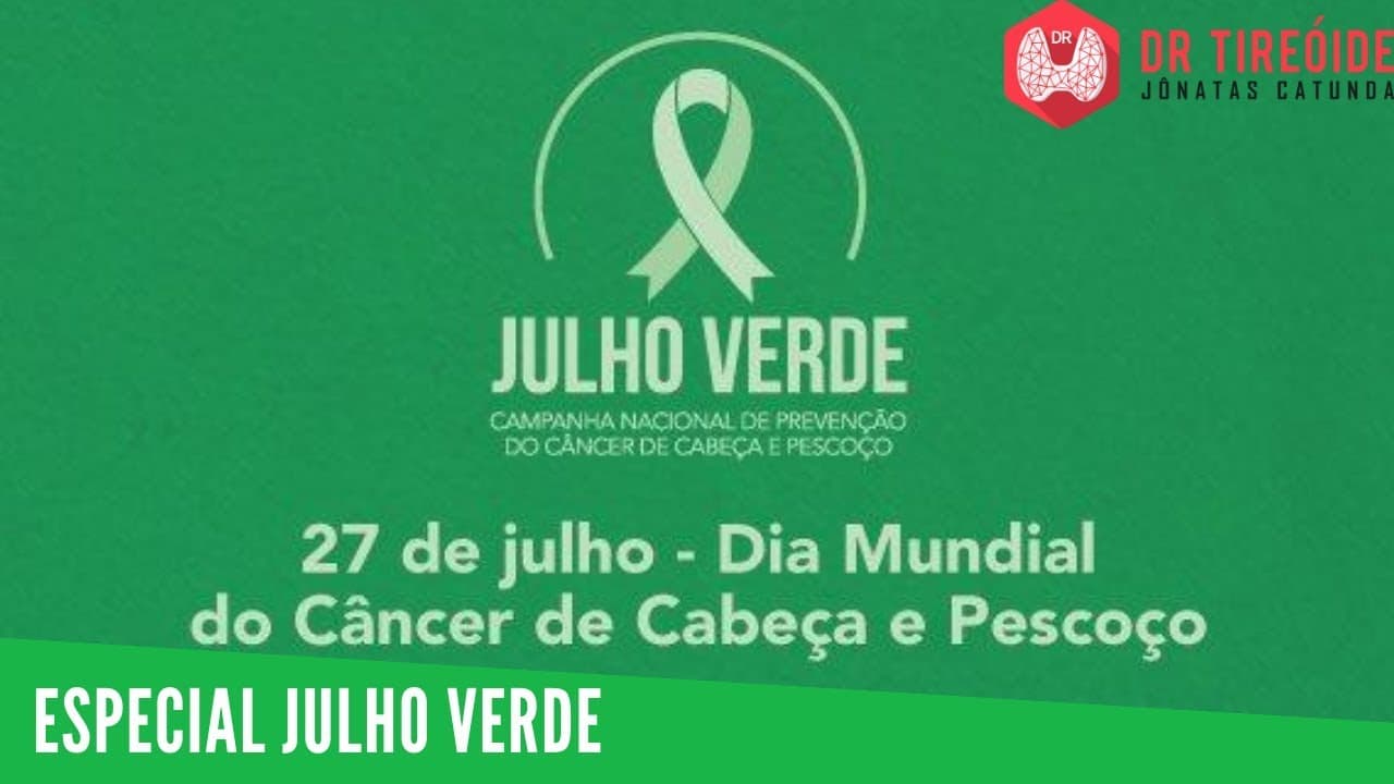 Julho Verde - Dia 27 de julho - Dia Mundial do Câncer de Cabeça e Pescoço