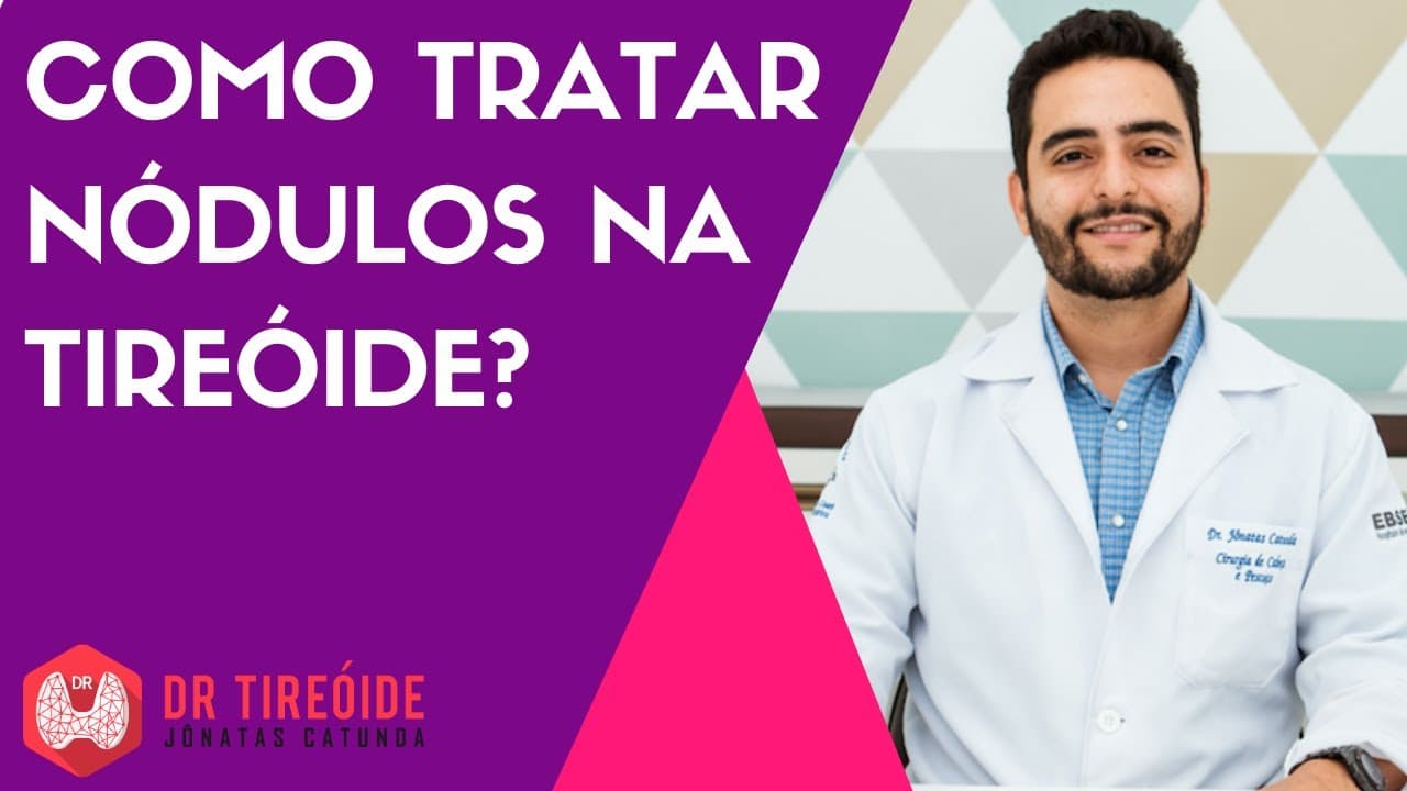 Como tratar nódulo na tireóide? | Dr Jônatas Catunda