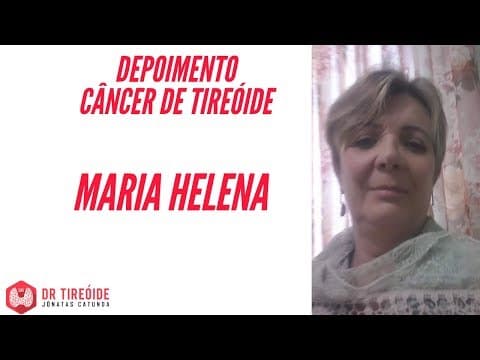 Tireóide e eu - Depoimento Maria Helena - Microcarcinoma