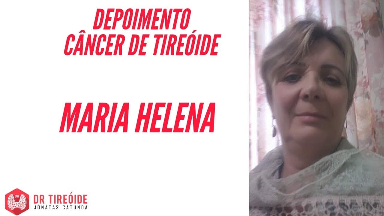 Tireóide e eu - Depoimento Maria Helena - Microcarcinoma
