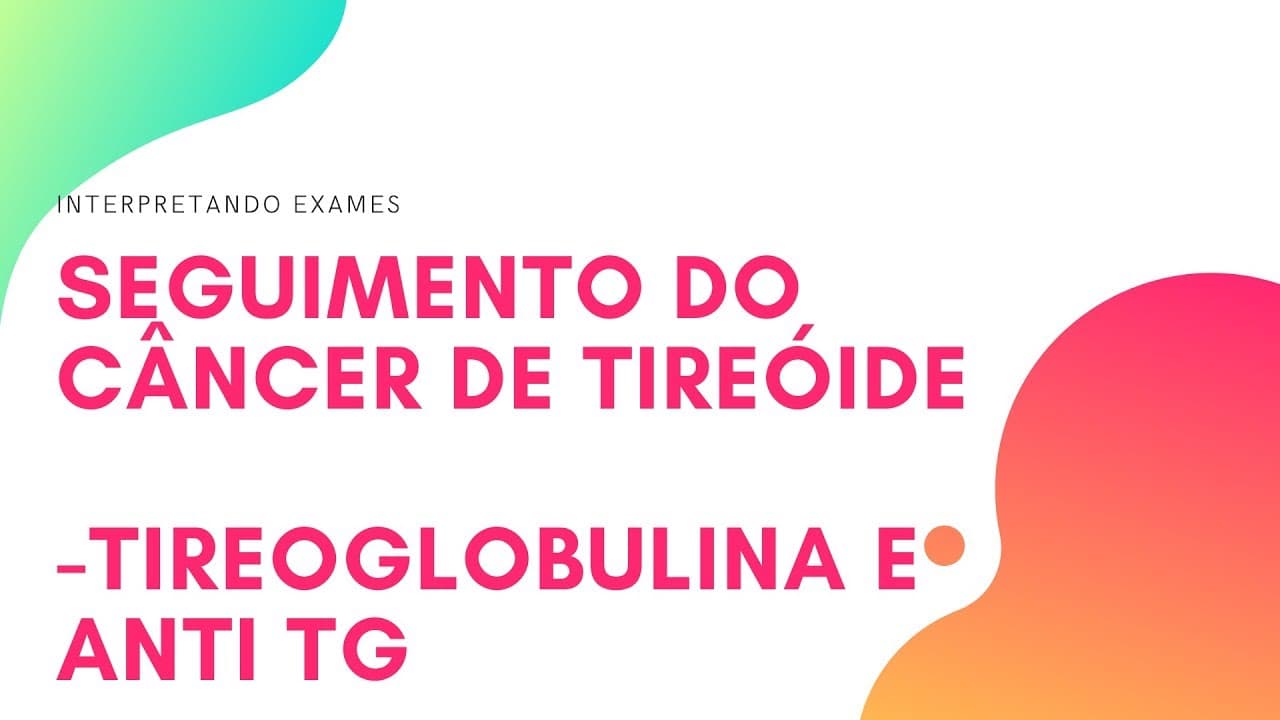 Como acompanha o câncer de tireóide - Tireoglobulina / Anti Tireoglobulina