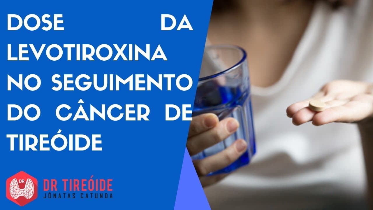 Dose da Levotiroxina no seguimento do câncer de tireóide - Dr Tireóide responde