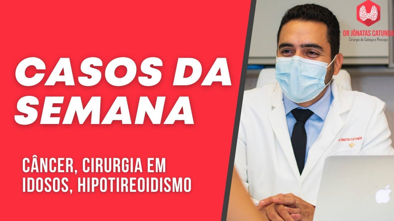 Casos da semana - tratamento para emagrecer, câncer, cirurgia em idosos, hipotireoidismo