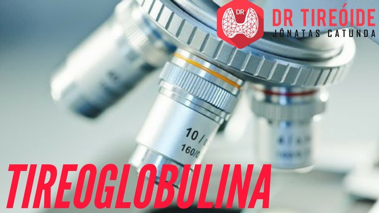 Tireoglobulina e o câncer de tireóide | Dr Jônatas Catunda