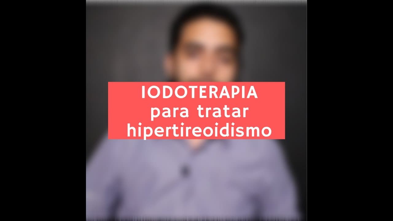 Tratamento do hipertireoidismo - Iodoterapia