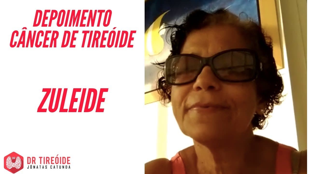 Tireóide e eu - Depoimento Zuleide - Câncer de tireóide