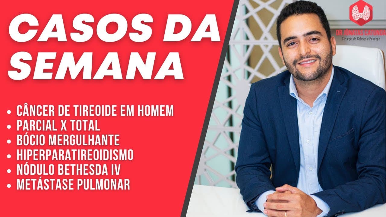 Casos da semana - Câncer de tireoide em homens, Adenoma de paratireóide, bócio em idosos