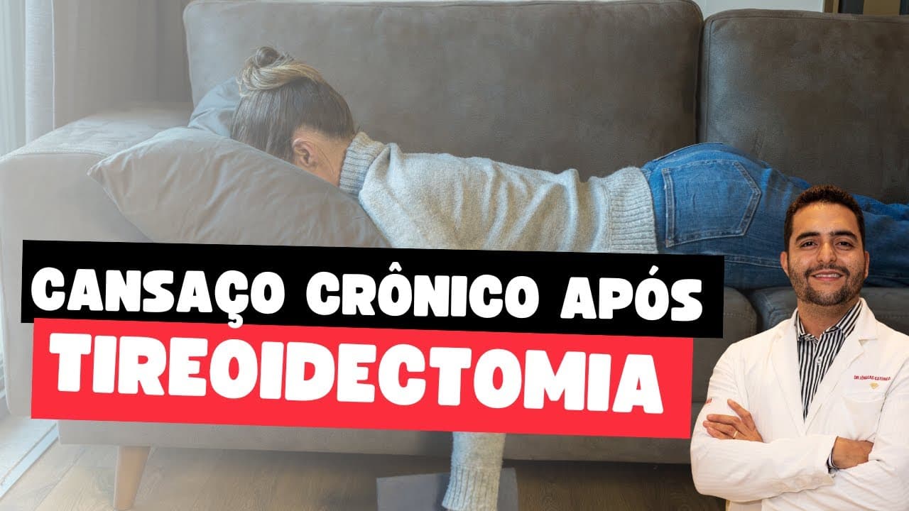 Cansaço e fadiga crônico após tireoidectomia total