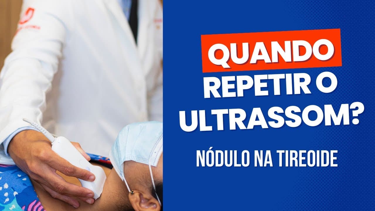 Nódulo na tireoide: repetir ultrassom de quanto em quanto tempo?
