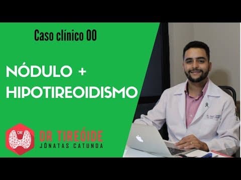 Hipotireoidismo e Nódulos na tireóide - Caso clínico 00 (Episódio Piloto) | Dr Jônatas Catunda