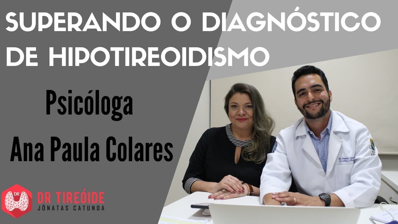 Aceitar o Hipotireoidismo - Entrevista com a Psicóloga Ana Paula Colares