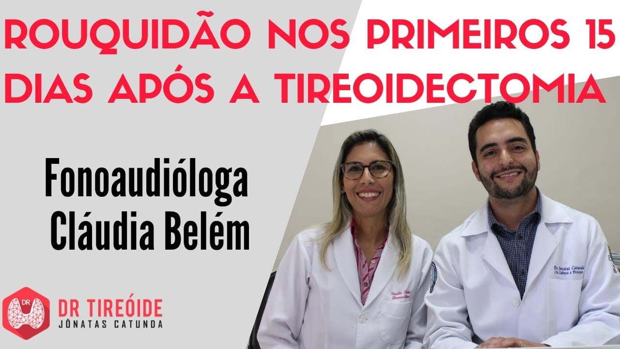 Rouquidão nos primeiros 15 dias após a tireoidectomia - Entrevista com a fono Cláudia Belém