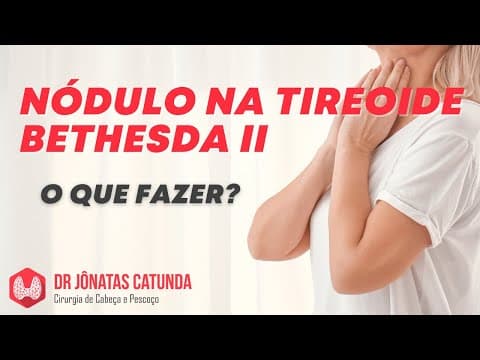 Bethesda II - nódulo na tireoide: O que fazer? Cirurgia? Acompanhar?