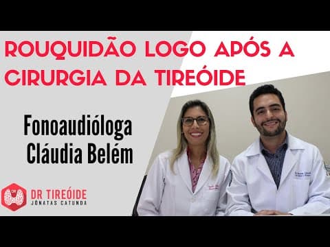Rouquidão logo após a cirurgia da tireóide - Entrevista com a fono Cláudia Belém