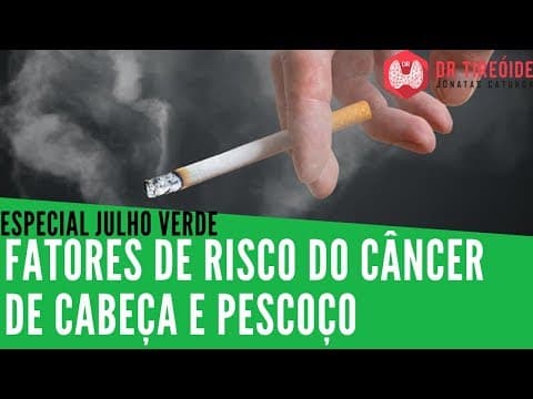 Julho Verde - Fatores de risco para o Câncer de Cabeça e Pescoço