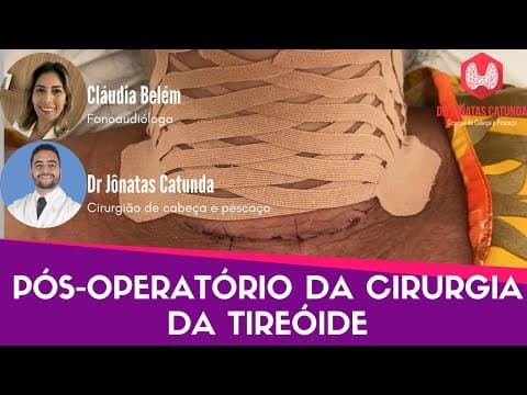 Cuidados após a cirurgia da tireoide - Participação especial da Fonoaudióloga Cláudia Belém