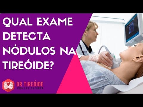 Qual exame detecta nódulo na tireóide? | Dr Jônatas Catunda
