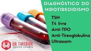 Diagnóstico do Hipotireoidismo - TSH alto? T4 livre baixo? | Dr Jônatas Catunda