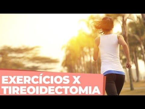 Atividade física após a cirurgia da tireoide - Quanto tempo depois?