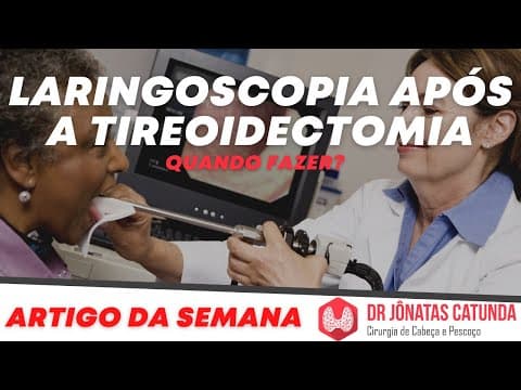 Rouquidão e alterações na voz após tireoidectomia - Quando fazer laringoscopia? Artigo da semana