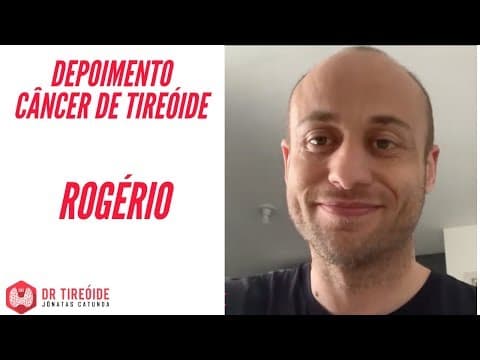 Tireóide e eu - Depoimento Rogério - Câncer de tireóide