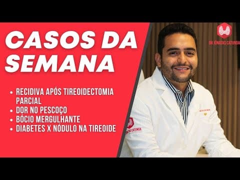 Casos da semana - recidiva após cirurgia parcial? Dor no pescoço, bócio mergulhante, diabetes