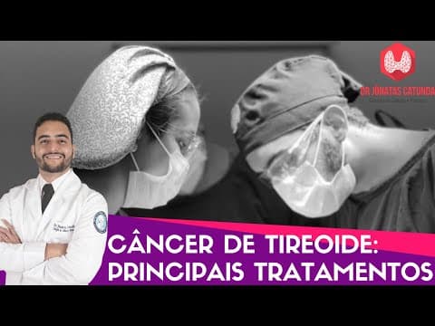 Câncer de tireóide - Principais tratamentos - Dr Jônatas Catunda