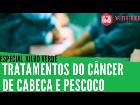 Julho Verde - Tratamentos do Câncer de Cabeça e Pescoço