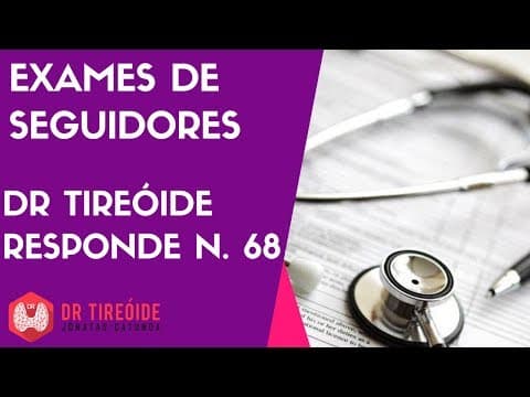 Exames de seguidores - Dr Tireóide responde -