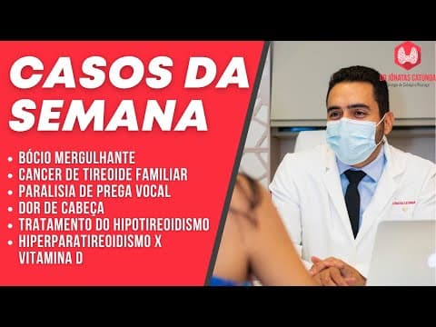 Casos da semana - Câncer de tireoide, paralisia de prega vocal, hiperparatireoidismo X vitamina D