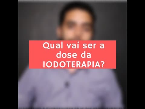 Dose da iodoterapia!