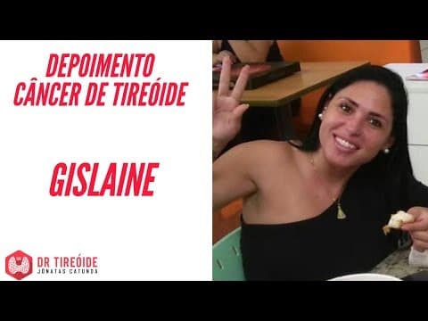 Tireóide e eu - Depoimento Gislaine - Câncer de tireóide