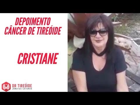 Tireóide e eu - Depoimento Cristiane - Câncer de tireóide