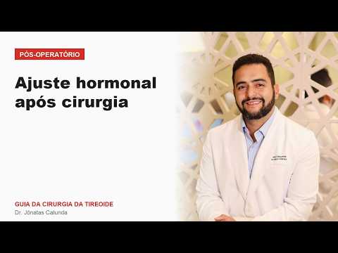 Ajuste hormonal após cirurgia Pós operatório Guia da Cirurgia da Tireoide