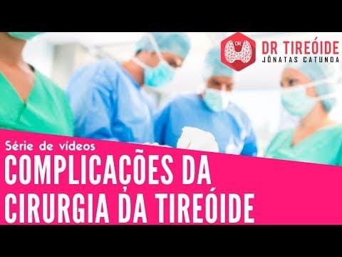 Complicações da cirurgia da tireóide | Dr Jônatas Catunda