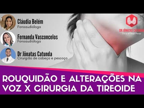 Rouquidão e alterações na voz X Cirurgia da tireoide