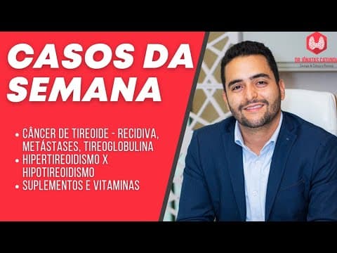 Casos da semana - câncer de tireoide, Tireoglobulina, Hipertireoidismo x hipotireoidismo