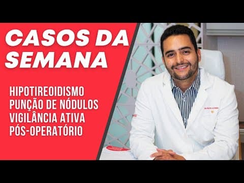 Casos da semana - Hipotireoidismo grave, Nódulo misto, Punção de pseudonódulo, Hipertensão x paaf